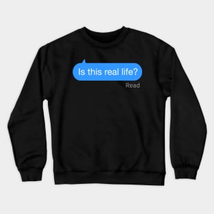 Is This Real Life Text Crewneck Sweatshirt